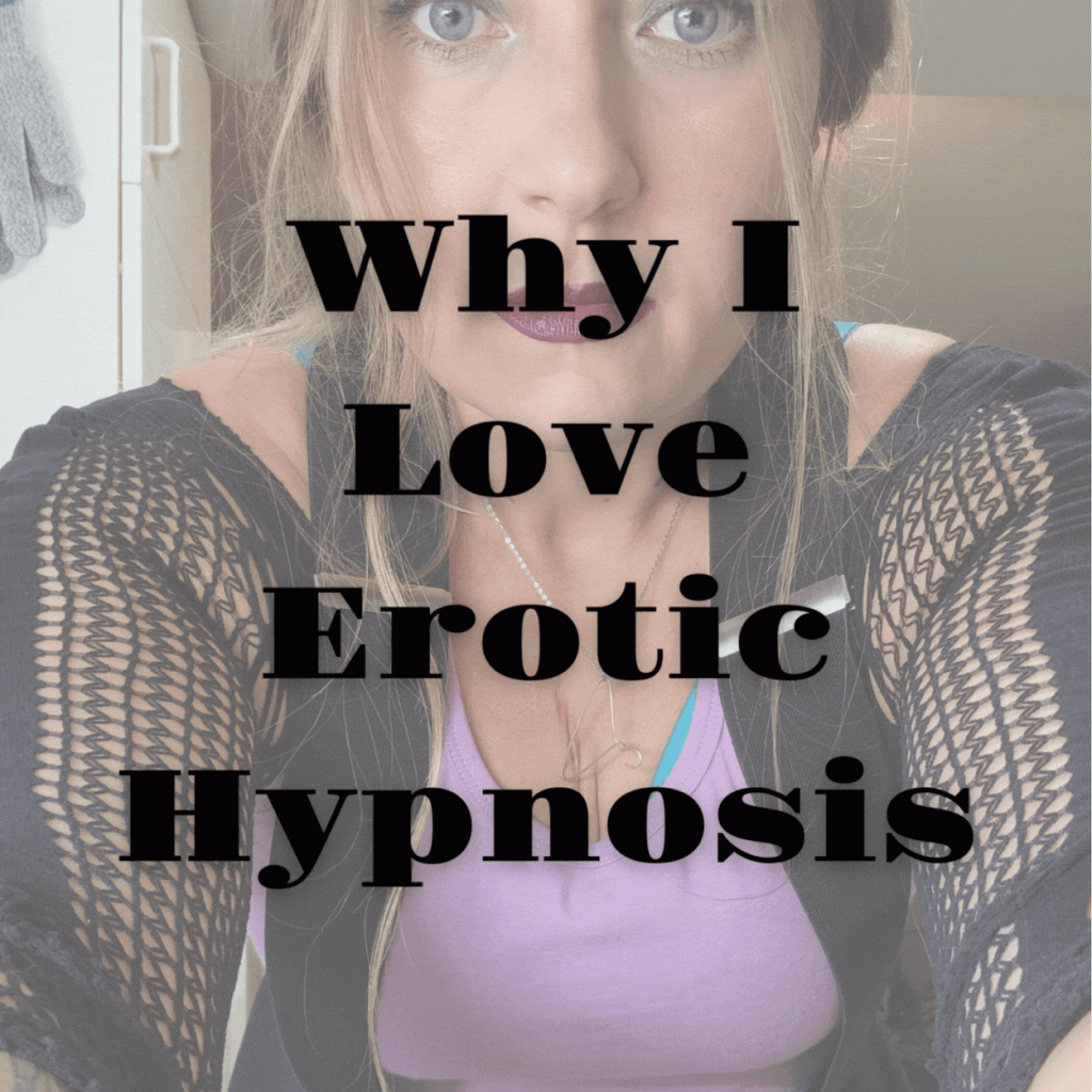 Why I Love Erotic Hypnosis
