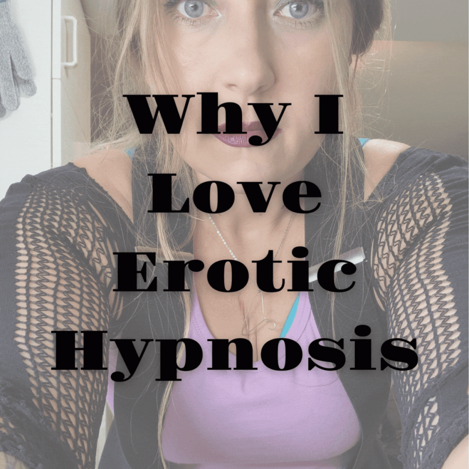 Why I Love Erotic Hypnosis